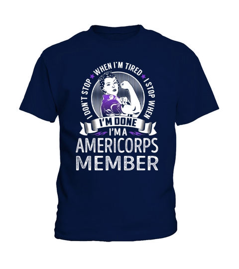 Im an Americorps Member I dont Stop When Im Tired I Stop When Im Done Job Shirts Kids T-Shirt