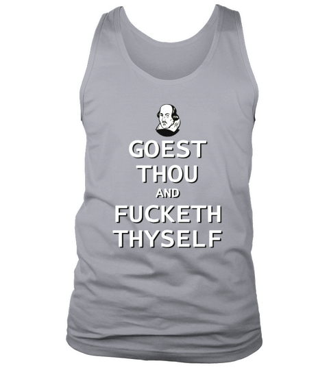 Goest Thou and Fucketh Thyself  --Shakespeare T-Shirt Tank Top Unisex