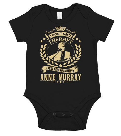 i Dont Need Therapy I just need Listen To Anne Murray TShirt Short Sleeve Baby One-Piece