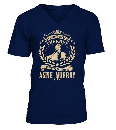 i Dont Need Therapy I just need Listen To Anne Murray TShirt V-Neck T-shirt