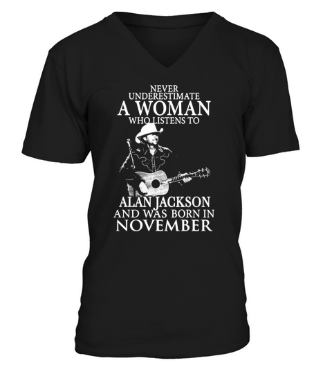 A Woman Who Listens To Alan Jackson And Was Born In November V-Neck T-shirt