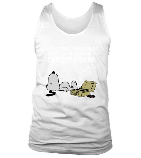 Sometimes I need to be alone and listen to Christy Moore Tank Top Unisex