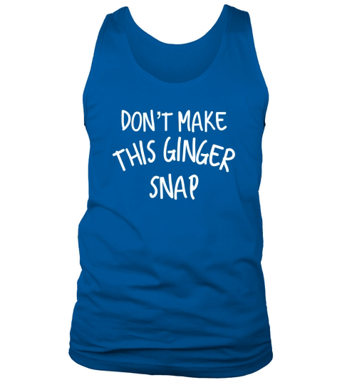 Dont Make This Ginger Snap Tank Top Unisex