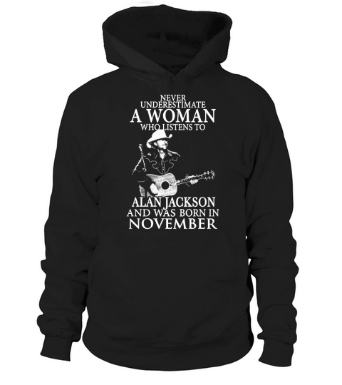 A Woman Who Listens To Alan Jackson And Was Born In November Hoodie Unisex
