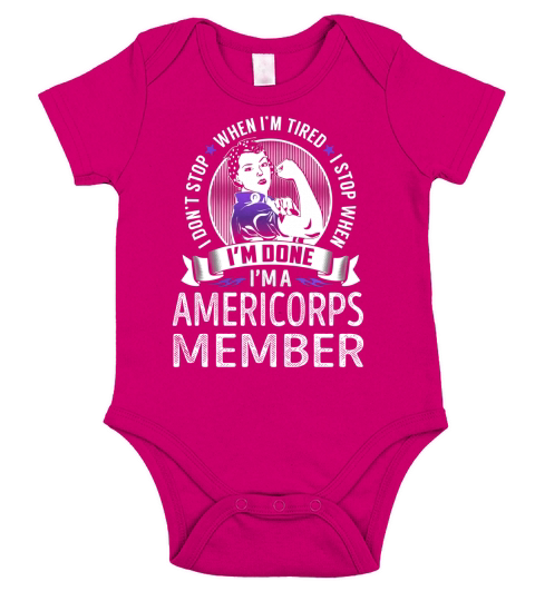 Im an Americorps Member I dont Stop When Im Tired I Stop When Im Done Job Shirts Short Sleeve Baby One-Piece