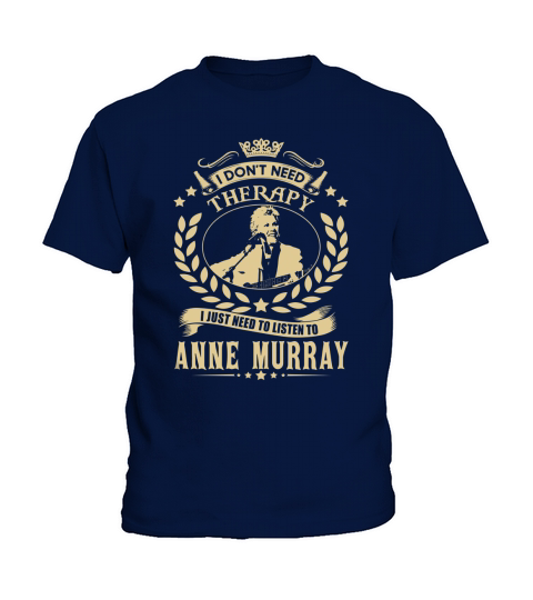 i Dont Need Therapy I just need Listen To Anne Murray TShirt Kids T-Shirt