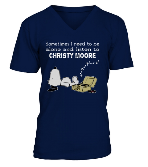 Sometimes I need to be alone and listen to Christy Moore V-Neck T-shirt