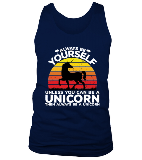 Always be yourself unless you can be a unicorn then always be a unicorn Tank Top Unisex