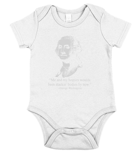 George washington me and my homies woulda been stackin bodies by now Short Sleeve Baby One-Piece