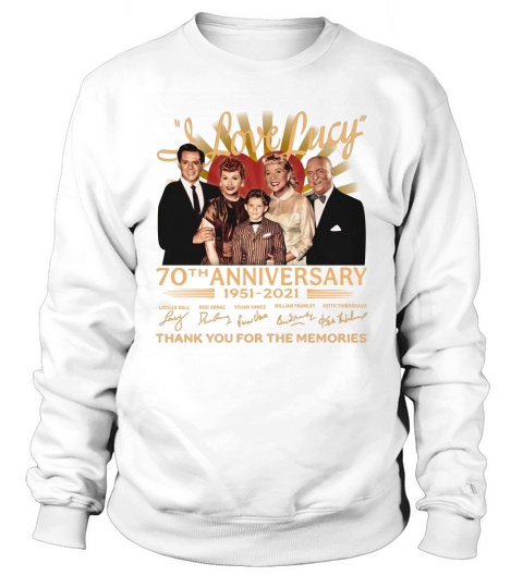 I Love Lucy 80th Anniversary 1951 2021 Thank You For The Memories Signatures Sweatshirt Unisex