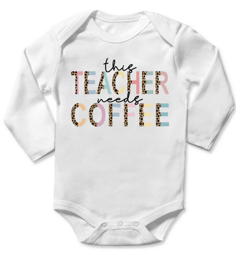 This teacher needs coffee sublimation Long Sleeve Baby One-Piece