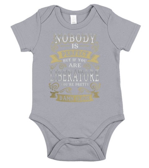 LIBERATORE shirt . Nobody is perfect. But if you are LIBERATORE youre pretty damn close - LIBERATORE Tee Shirt, LIBERATORE Hoodie, LIBERATORE Family, LIBERATORE Tee, LIBERATORE Name Short Sleeve Baby One-Piece
