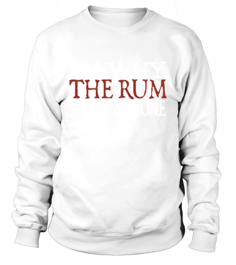 Im Why The Rum Is Always Gone - Coffee Mug (colored) Sweatshirt Unisex