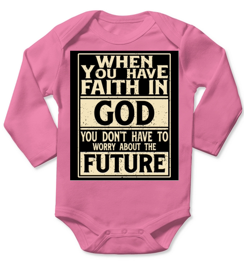 when you have faith in god you dont have to worry about the future Long Sleeve Baby One-Piece