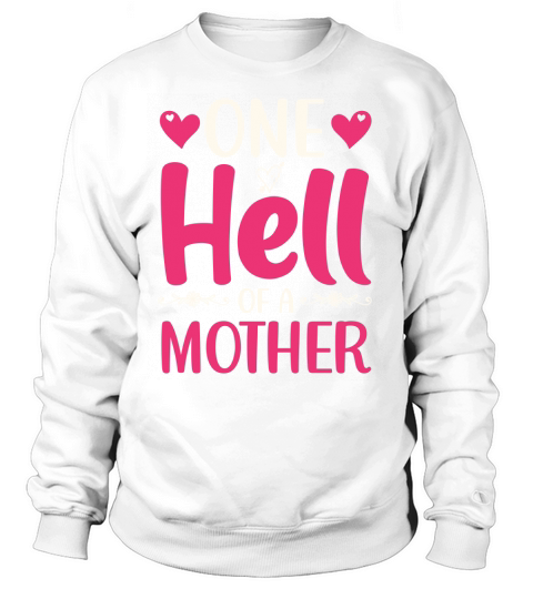 One Hell of A Mother T Shirt Design (1) Sweatshirt Unisex