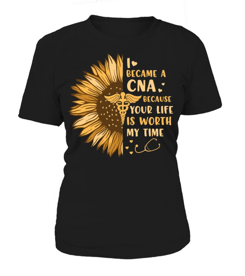 Nurse   I became a CNA because your life is worth my time Women's T-Shirt