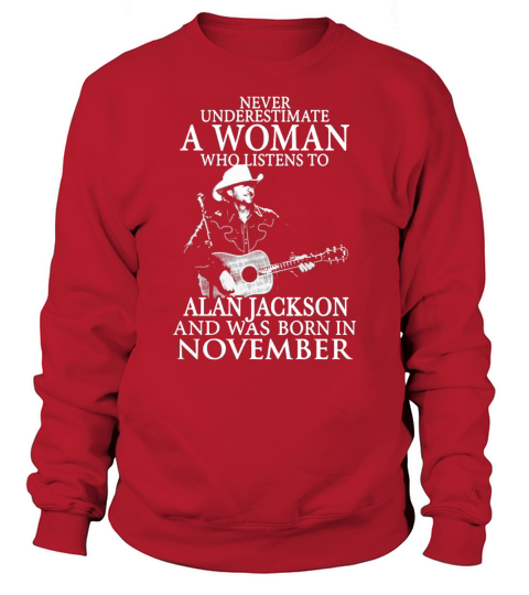A Woman Who Listens To Alan Jackson And Was Born In November Sweatshirt Unisex