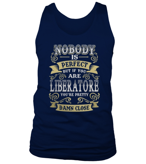 LIBERATORE shirt . Nobody is perfect. But if you are LIBERATORE youre pretty damn close - LIBERATORE Tee Shirt, LIBERATORE Hoodie, LIBERATORE Family, LIBERATORE Tee, LIBERATORE Name Tank Top Unisex