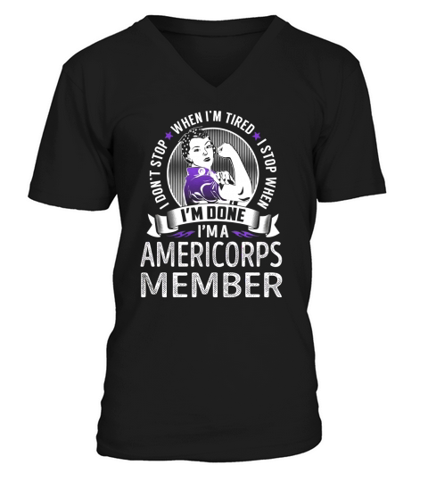 Im an Americorps Member I dont Stop When Im Tired I Stop When Im Done Job Shirts V-Neck T-shirt