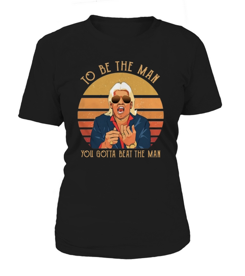 Ric Flair To be the man you gotta beat the man shirt Women's T-Shirt