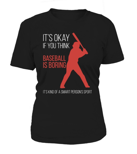 its okay if you think baseball is boring Women's T-Shirt