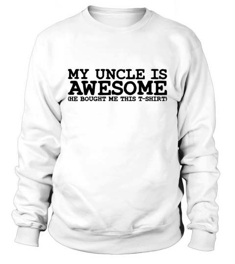 my uncle is awesome T-SHIRT Sweatshirt Unisex