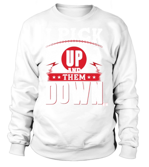 I pick things up and them down Sweatshirt Unisex