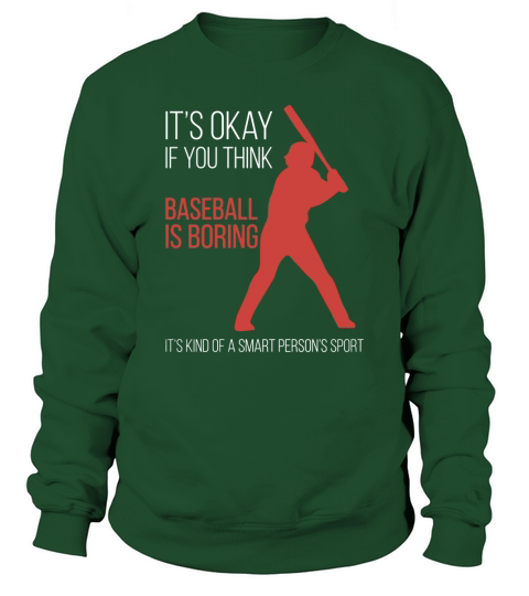 its okay if you think baseball is boring Sweatshirt Unisex