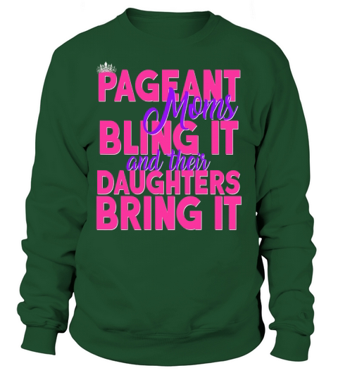 Pageant moms bling it and their daughters bring it Sweatshirt Unisex