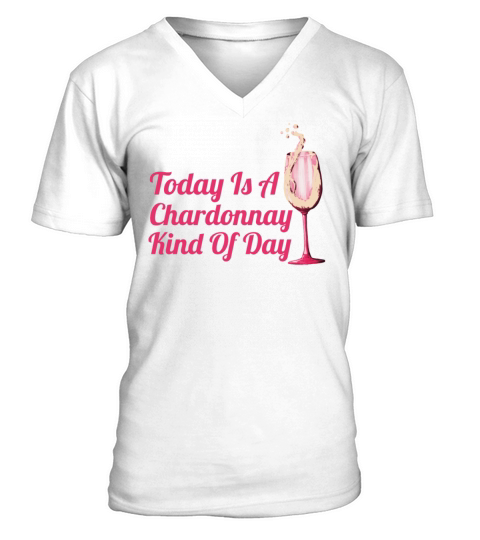 "Today is a Chardonnay kind of day" Wine Shirt V-Neck T-shirt