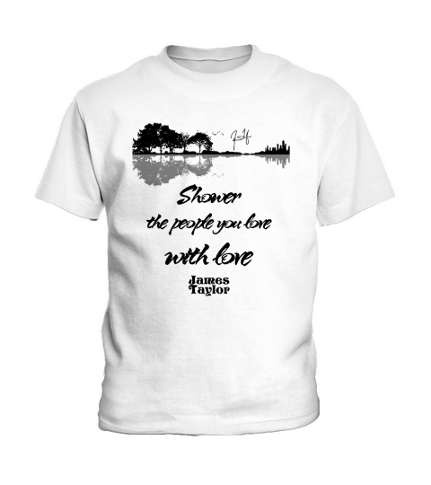 Shower The People You Love With Love James Taylor Signature Kids T-Shirt