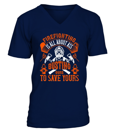Firefighter is all about ass busting to save yours V-Neck T-shirt