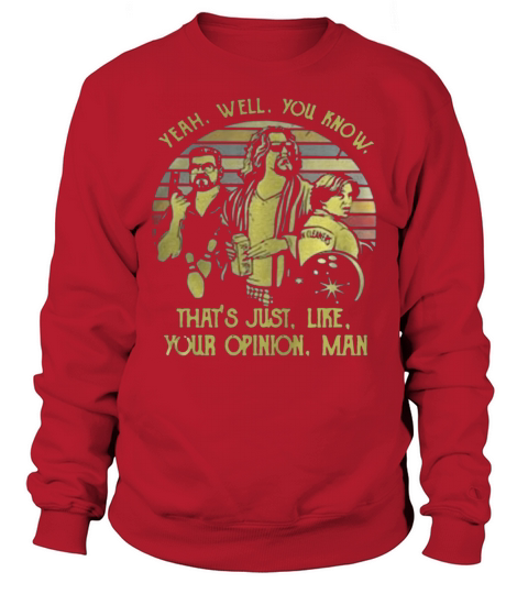 Vintage Yeah Well You Know That Is Just Like Your Opinion Man Sweatshirt Unisex