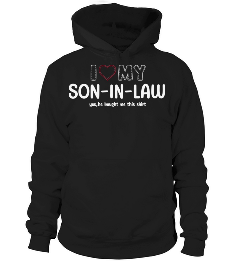 I love my son in law yes, he bought me this shirt Hoodie Unisex