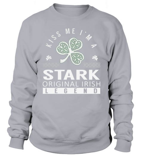 Kiss Me Im a STARK Original Irish Legend Name Shirts Sweatshirt Unisex