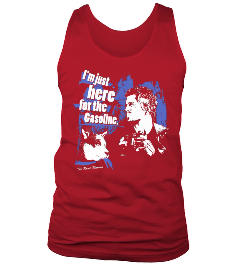I am just here for the Gasoline. The Road Warrior Tank Top Unisex