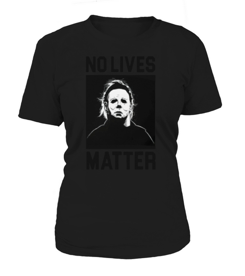 No Lives Matter Michael Myers Women's T-Shirt