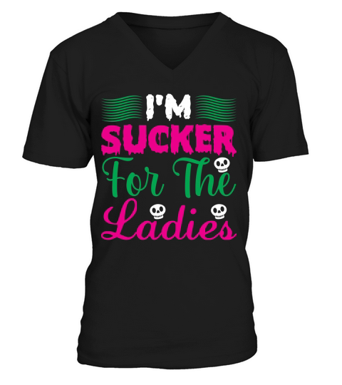 Im sucker for the ladies V-Neck T-shirt