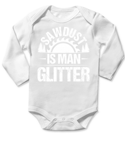 Sawdust Is Man Glitter Carpenter T Shirt Design (2) Long Sleeve Baby One-Piece