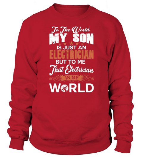 To The World My Son Is Just An Electrician Sweatshirt Unisex