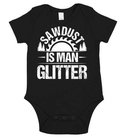 Sawdust Is Man Glitter Carpenter T Shirt Design (2) Short Sleeve Baby One-Piece