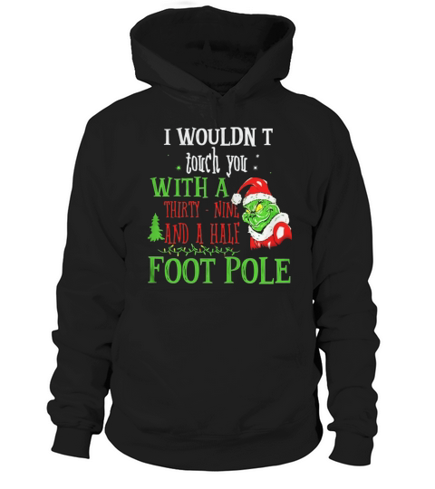 I Wouldnt Touch You With A THirty Nine And A Half Foot Pole Hoodie Unisex