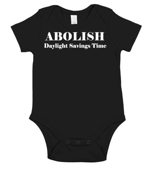 Abolish Daylight Savings Time Fun Sarcastic Quote Tshirt Short Sleeve Baby One-Piece