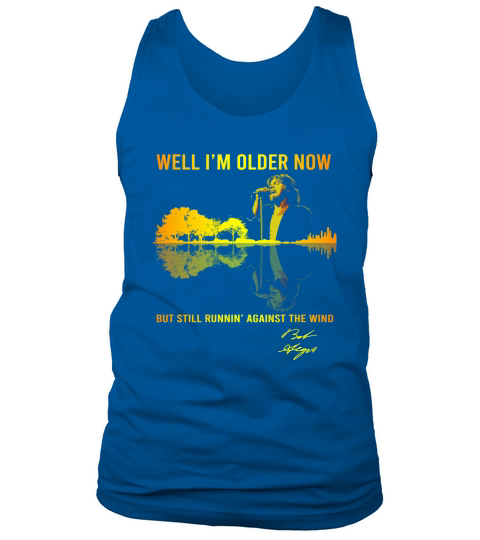 Well I’m Older Now Bob Seger But Still Running Guitar Lake Shirt Tank Top Unisex