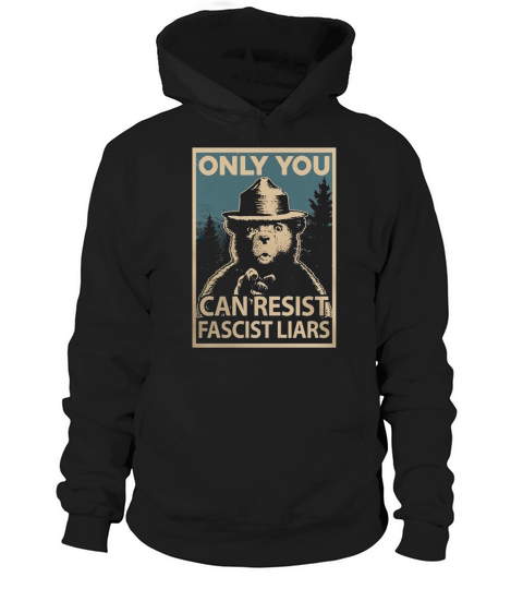 Only You Can Resist Fascist Liars TShirt Hoodie Unisex
