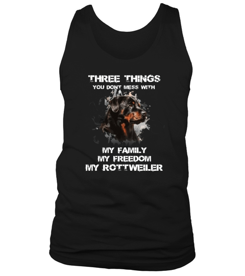 Three Things You Dont Mess With My Family My Freedom My Rottweiler Tank Top Unisex