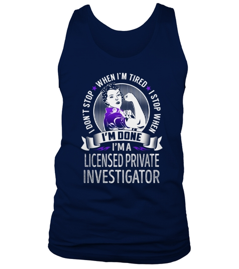 Im a Licensed Private Investigator I dont Stop When Im Tired I Stop When Im Done Job Shirts Tank Top Unisex