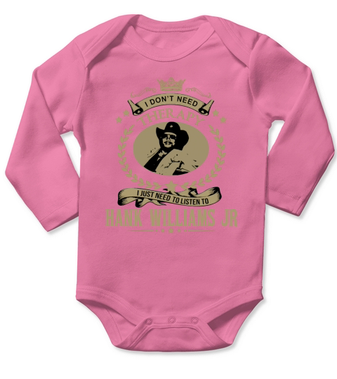 I just need to listen to HANK WILLIAMS JR - Unisex Long Sleeve Long Sleeve Baby One-Piece