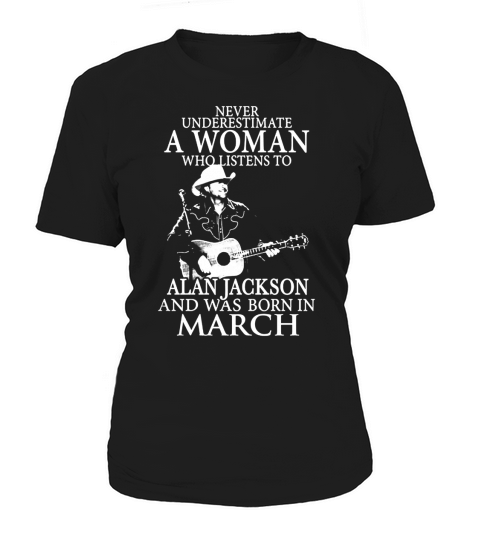 Never Underestimate A Woman Who Listens To Alan Jackson And Was Born In March Women's T-Shirt