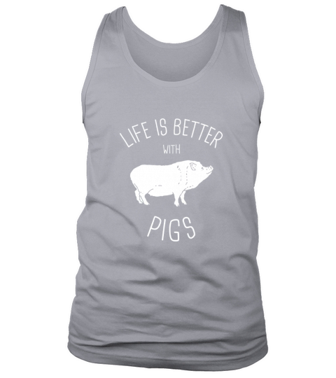 Life Is Better With Pigs - Funny Farming T-Shirt Tank Top Unisex